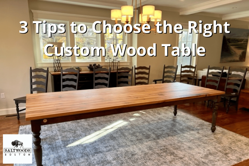 3 Tips to Choose the Right Custom Wood Table for Your Space - Saltwoods - Boston custom wood furniture, custom wood table, custom kitchen table, solid wood dining table, trestle table, maple wood console table